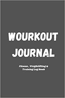 Workout Journal: Fitness , Weightlifting & Training Log Book: Fitness Tracker Journal| Workout Tracker for Men and Women| Workout Log, Bodybuilding| ... and Fitness Journal for Personal Training.