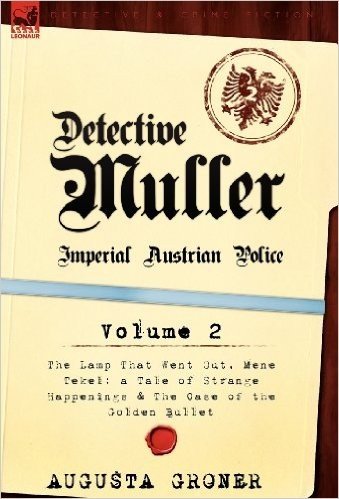 Detective M Ller: Imperial Austrian Police-Volume 2-The Lamp That Went Out, Mene Tekel: A Tale of Strange Happenings & the Case of the G