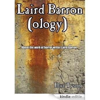 Laird Barron (ology) (Blue Tyson's Author Analyses Book 1) (English Edition) [Kindle-editie]