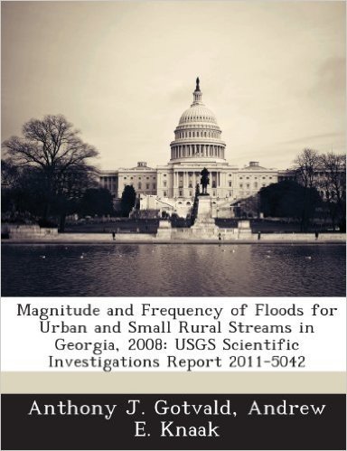 Magnitude and Frequency of Floods for Urban and Small Rural Streams in Georgia, 2008: Usgs Scientific Investigations Report 2011-5042