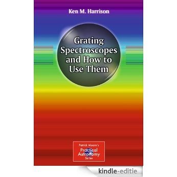 Grating Spectroscopes and How to Use Them (The Patrick Moore Practical Astronomy Series) [Kindle-editie]