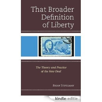 That Broader Definition of Liberty: The Theory and Practice of the New Deal [Kindle-editie]