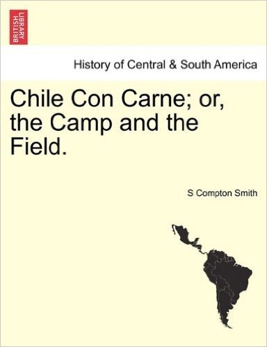 Chile Con Carne; Or, the Camp and the Field.