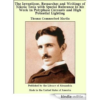 The Inventions, Researches and Writings of Nikola Tesla With Special Reference to His Work in Polyphase Currents and High Potential Lighting [Kindle-editie] beoordelingen