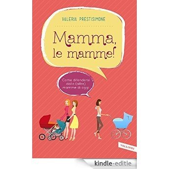 Mamma, le mamme!: Come difendersi dalle (altre) mamme di oggi (Vallardi Risposte) [Kindle-editie]