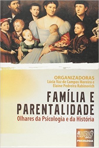 Família e Parentalidade. Olhares da Psicologia e da História