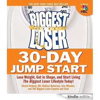 The Biggest Loser 30-Day Jump Start: Lose Weight, Get in Shape, and Start Living The Biggest Loser Lifestyle Today! [Kindle-editie]