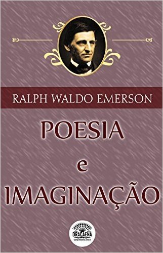Ensaios de Ralph Waldo Emerson - Poesia e Imaginação