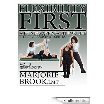 Flexibility First: A Fitness Approach For Life. The Professional Series. Volume 5.: Assisted Stretching Thoraco and Lumbar (Flexibility First: Professional Series) (English Edition) [Kindle-editie]