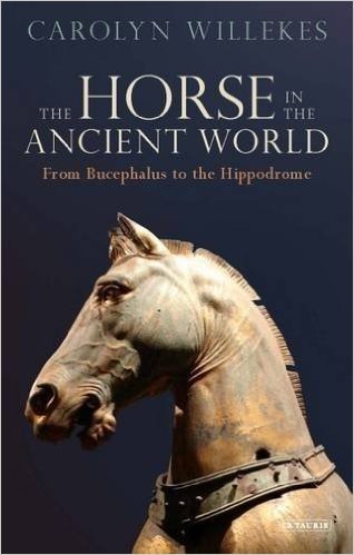 The Horse in the Ancient World: From Bucephalus to the Hippodrome