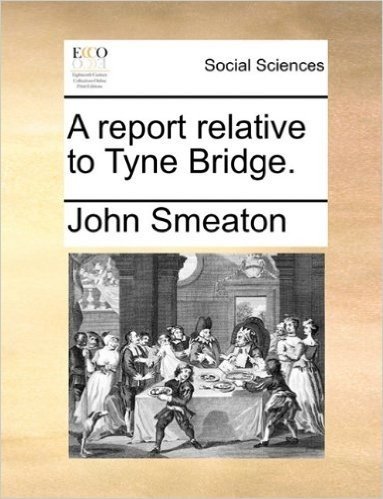 A Report Relative to Tyne Bridge.