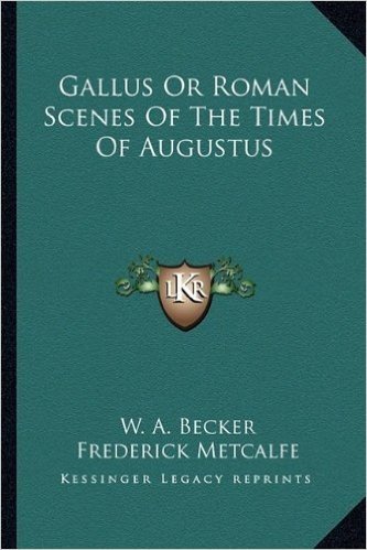 Gallus or Roman Scenes of the Times of Augustus