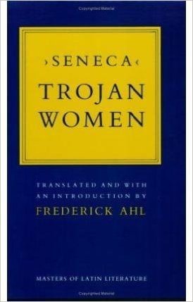 [Trojan Women] (By: Lucius Annaeus Seneca) [published: October, 1986]