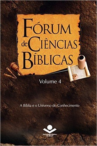 Fórum de Ciências Bíblicas 4: A Bíblia e o Universo do Conhecimento