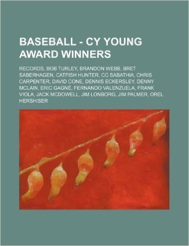 Baseball - Cy Young Award Winners: Records, Bob Turley, Brandon Webb, Bret Saberhagen, Catfish Hunter, CC Sabathia, Chris Carpenter, David Cone, Denni