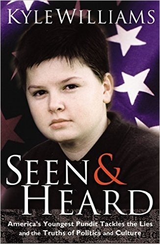 Seen & Heard: America's Youngest Pundit Tackles the Lies and the Truths of Politics and Culture