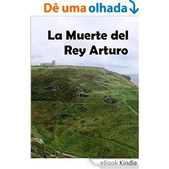 La Muerte del Rey Arturo: El final de la Mesa Redonda (Spanish Edition) [eBook Kindle]