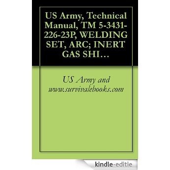 US Army, Technical Manual, TM 5-3431-226-23P, WELDING SET, ARC; INERT GAS SHIELDED, WATER COOL ALUMINUM WELDING, GENERAL PURPOSE (AIRCO MODEL 2351-1209) (FSN 3431-731-4163), (English Edition) [Kindle-editie]