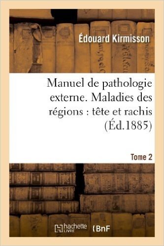 Manuel de Pathologie Externe; Tome 2. Maladies Des Regions: Tete Et Rachis
