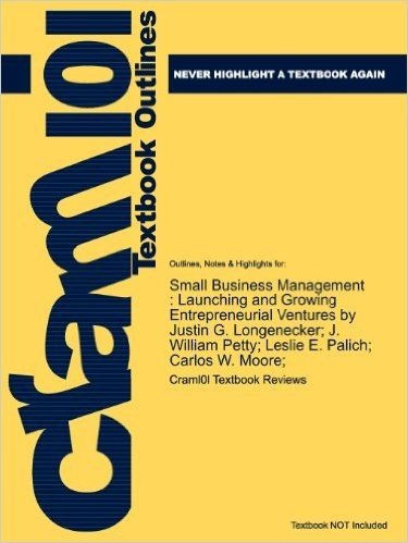 Studyguide for Small Business Management: Launching and Growing Entrepreneurial Ventures by Longenecker, Justin G., ISBN 9780324827835