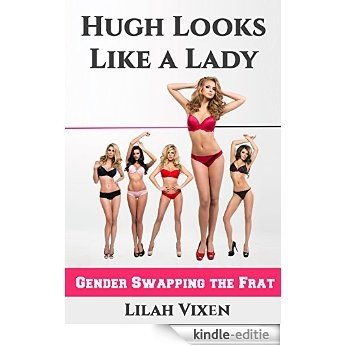 Hugh Looks Like a Lady: Gender Swapping the Frat (English Edition) [Kindle-editie]