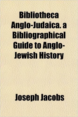 Bibliotheca Anglo-Judaica. a Bibliographical Guide to Anglo-Jewish History