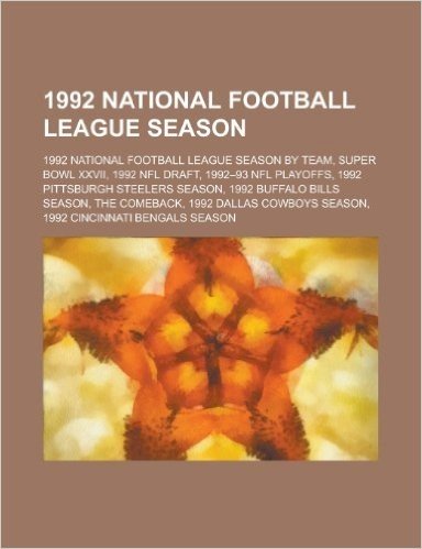 1992 National Football League Season: Super Bowl XXVII, 1992 NFL Draft, 1992-93 NFL Playoffs, 1992 Pittsburgh Steelers Season