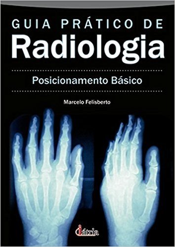 Guia Prático de Radiologia. Posicionamento Básico baixar