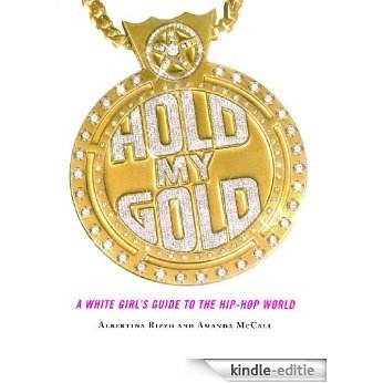 Hold My Gold: A White Girl's Guide to the Hip-Hop World (English Edition) [Kindle-editie]