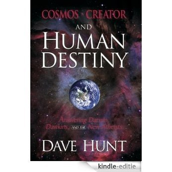 Cosmos, Creator and Human Destiny: Answering Darwin, Dawkins, and the New Atheists (English Edition) [Kindle-editie]
