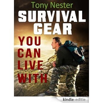 Survival Gear You Can Live With by Tony Nester (Practical Survival Series Book 6) (English Edition) [Kindle-editie]
