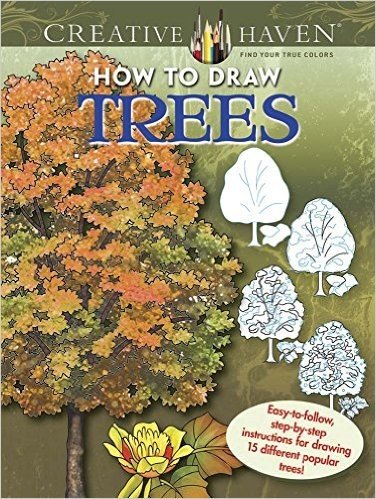 Creative Haven How to Draw Trees: Easy-To-Follow, Step-By-Step Instructions for Drawing 15 Different Popular Trees