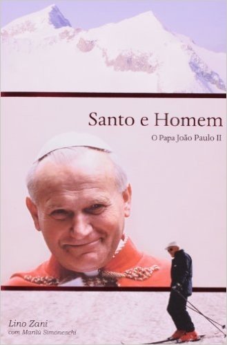 Santo E Homem. O Papa João Paulo 2