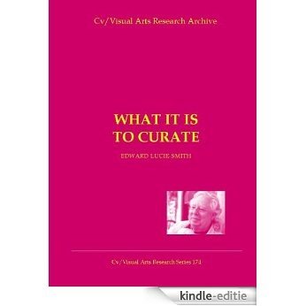 What it is to Curate (Cv/Visual Arts Research Book 174) (English Edition) [Kindle-editie]