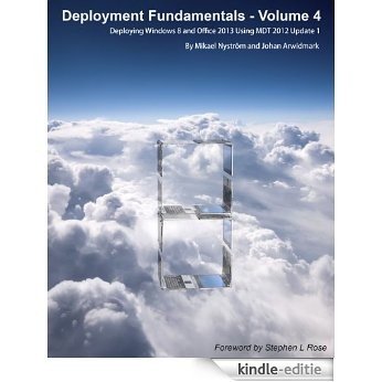 Deployment Fundamentals, Vol. 4: Deploying Windows 8 and Office 2013 Using MDT 2012 Update 1 (English Edition) [Kindle-editie]