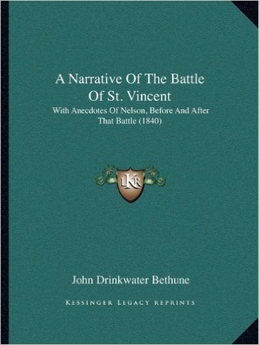 A Narrative of the Battle of St. Vincent: With Anecdotes of Nelson, Before and After That Battle (1840)