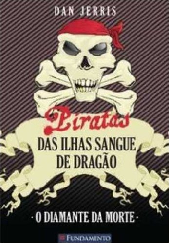 O Diamante da Morte - Volume 1. Coleção Piratas das Ilhas Sangue de Dragão