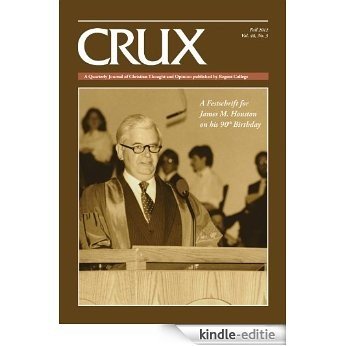 A Festschrift for James M. Houston on his 90th Birthday: CRUX (English Edition) [Kindle-editie]