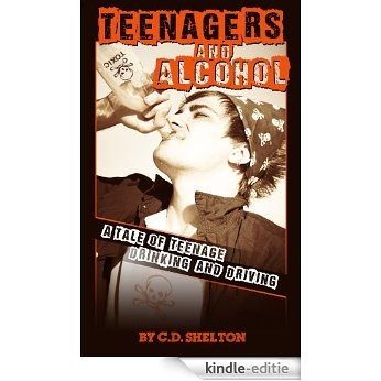 Teenagers and Alcohol: A Tale of Teenage Drinking & Driving (English Edition) [Kindle-editie]