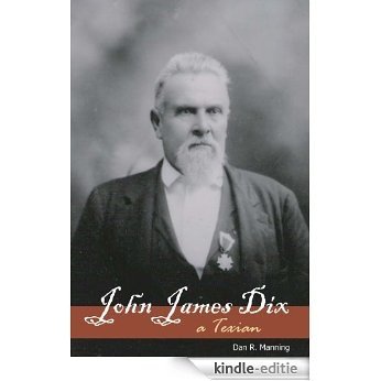 John James Dix: a Texian (English Edition) [Kindle-editie]