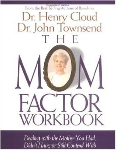 The Mom Factor Workbook: Dealing with the Mother You Had, Didn't Have, or Still Contend with