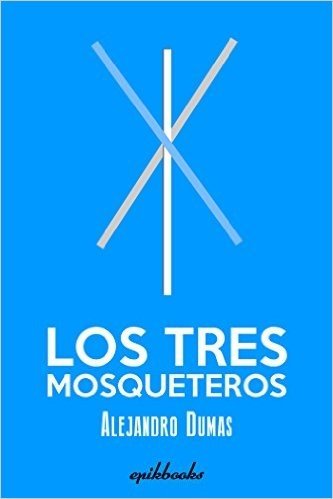 Los tres mosqueteros: Ilustrado (Spanish Edition)