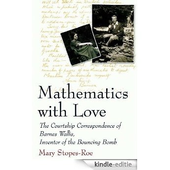 Mathematics With Love: The Courtship Correspondence of Barnes Wallis, Inventor of the Bouncing Bomb (MacSci) [Kindle-editie]