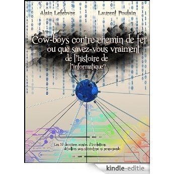 Cow-boys contre chemin de fer ou que savez-vous vraiment de l'histoire de l'informatique (French Edition) [Kindle-editie]