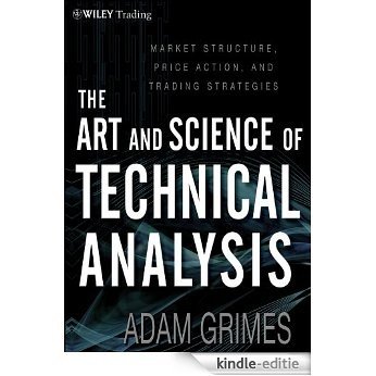 The Art and Science of Technical Analysis: Market Structure, Price Action and Trading Strategies (Wiley Trading) [Kindle-editie]