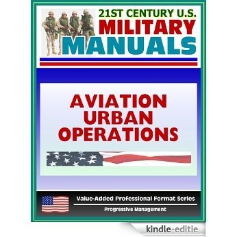 21st Century U.S. Military Manuals: Multiservice Procedures for Aviation Urban Operations (FM 3-06.1) Fixed and Rotary Wing Aviation (Value-Added Professional Format Series) (English Edition) [Kindle-editie]