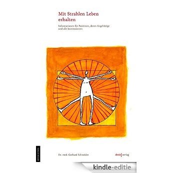 Mit Strahlen Leben erhalten: Informationen für Patienten, Angehörige und alle Interessierten (German Edition) [Kindle-editie]