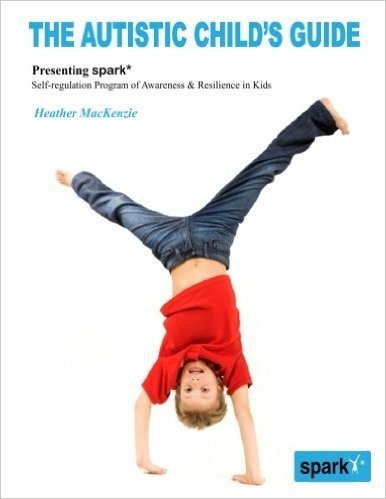 The Autistic Child's Guide: Presenting Spark* (Self-Regulation Program of Awareness & Resilience in Kids)