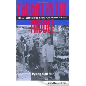 Caught in the Middle: Korean Communities in New York And Los Angeles [Kindle-editie]