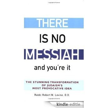 There Is No Messiah: The Stunning Transformation of Judaism's Most Provocative Idea [Kindle-editie]